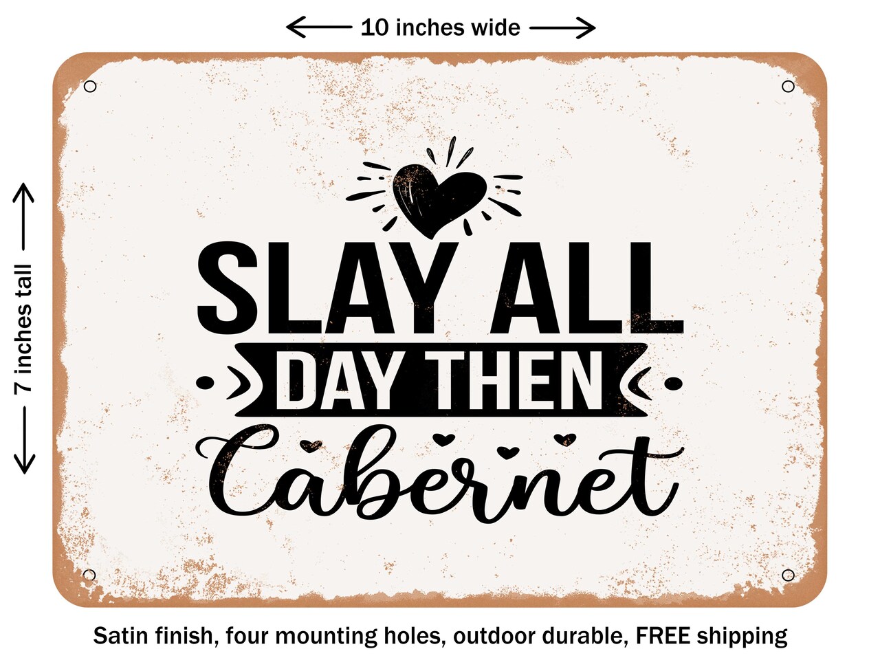 DECORATIVE METAL SIGN - Slay All Day then Cabernet - Vintage Rusty Look